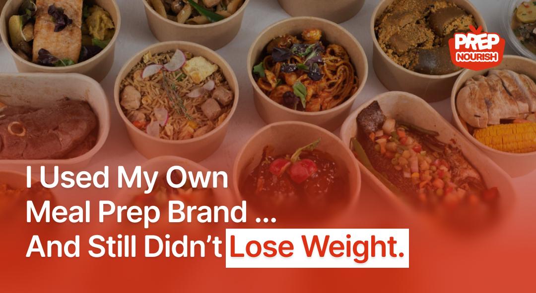 I Used My Own Meal Prep Brand… And Still Didn’t Lose Weight